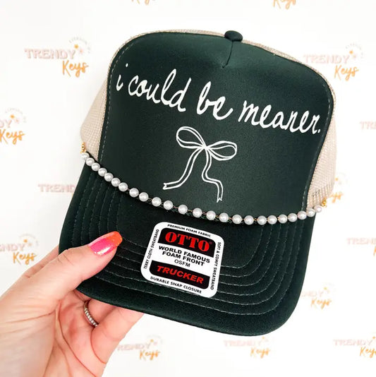 I Could Be Meaner Trucker Hat